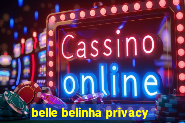 belle belinha privacy